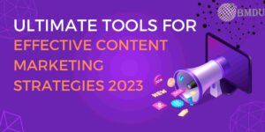 EFFECTIVE CONTENT MARKETING STRATEGIES IN 2023